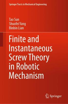 Sun / Lian / Yang |  Finite and Instantaneous Screw Theory in Robotic Mechanism | Buch |  Sack Fachmedien