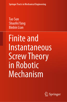 Sun / Yang / Lian |  Finite and Instantaneous Screw Theory in Robotic Mechanism | eBook | Sack Fachmedien