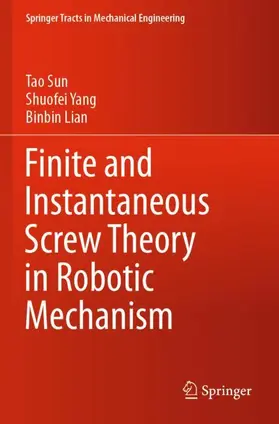 Sun / Lian / Yang |  Finite and Instantaneous Screw Theory in Robotic Mechanism | Buch |  Sack Fachmedien