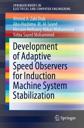 Diab / Al-Sayed / Abbas Mohammed |  Development of Adaptive Speed Observers for Induction Machine System Stabilization | Buch |  Sack Fachmedien