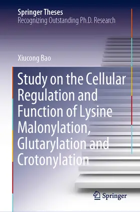 Bao | Study on the Cellular Regulation and Function of Lysine Malonylation, Glutarylation and Crotonylation | E-Book | www.sack.de