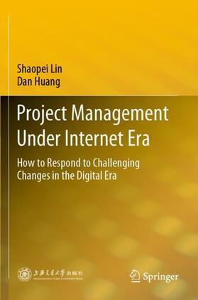 Huang / Lin | Project Management Under Internet Era | Buch | 978-981-1528-01-9 | sack.de