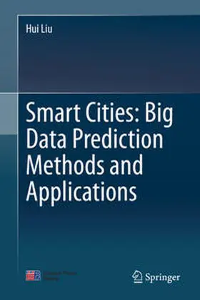 Liu |  Smart Cities: Big Data Prediction Methods and Applications | Buch |  Sack Fachmedien