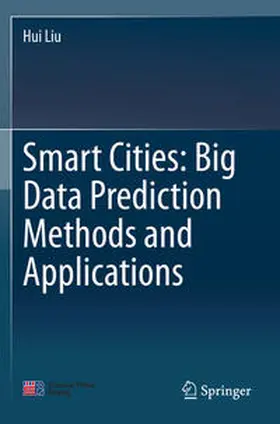 Liu |  Smart Cities: Big Data Prediction Methods and Applications | Buch |  Sack Fachmedien