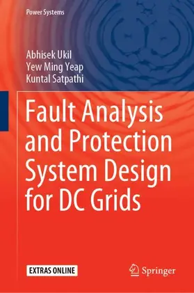 Ukil / Satpathi / Yeap |  Fault Analysis and Protection System Design for DC Grids | Buch |  Sack Fachmedien