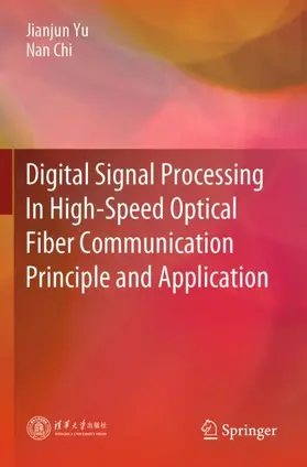 Chi / Yu |  Digital Signal Processing In High-Speed Optical Fiber Communication Principle and Application | Buch |  Sack Fachmedien