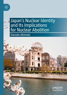 Akimoto |  Japan's Nuclear Identity and Its Implications for Nuclear Abolition | eBook | Sack Fachmedien