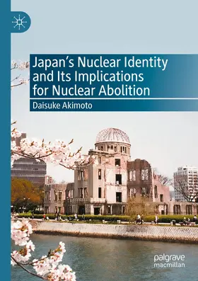 Akimoto |  Japan's Nuclear Identity and Its Implications for Nuclear Abolition | Buch |  Sack Fachmedien