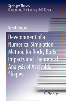 Sugiura |  Development of a Numerical Simulation Method for Rocky Body Impacts and Theoretical Analysis of Asteroidal Shapes | Buch |  Sack Fachmedien