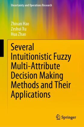 Hao / Zhao / Xu | Several Intuitionistic Fuzzy Multi-Attribute Decision Making Methods and Their Applications | Buch | 978-981-1538-90-2 | sack.de