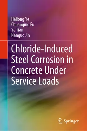 Ye / Fu / Tian |  Chloride-Induced Steel Corrosion in Concrete Under Service Loads | eBook | Sack Fachmedien