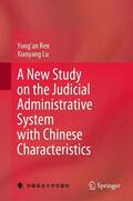 Lu / Ren |  A New Study on the Judicial Administrative System with Chinese Characteristics | Buch |  Sack Fachmedien