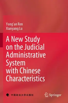 Lu / Ren |  A New Study on the Judicial Administrative System with Chinese Characteristics | Buch |  Sack Fachmedien