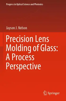 Nelson |  Precision Lens Molding of Glass: A Process Perspective | Buch |  Sack Fachmedien
