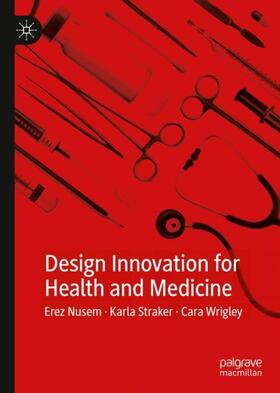 Nusem / Wrigley / Straker |  Design Innovation for Health and Medicine | Buch |  Sack Fachmedien