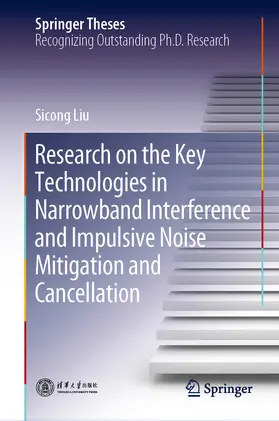 Liu | Research on the Key Technologies in Narrowband Interference and Impulsive Noise Mitigation and Cancellation | E-Book | sack.de