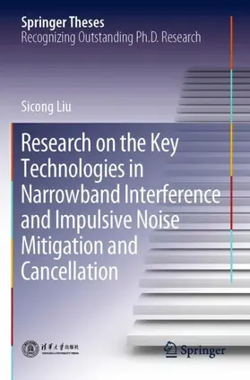 Liu |  Research on the Key Technologies in Narrowband Interference and Impulsive Noise Mitigation and Cancellation | Buch |  Sack Fachmedien