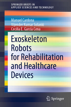 Cardona / Solanki / García Cena |  Exoskeleton Robots for Rehabilitation and Healthcare Devices | eBook | Sack Fachmedien