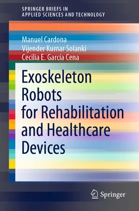 Cardona / Solanki / García Cena |  Exoskeleton Robots for Rehabilitation and Healthcare Devices | eBook | Sack Fachmedien