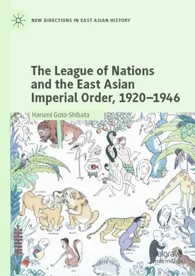 Goto-Shibata |  The League of Nations and the East Asian Imperial Order, 1920-1946 | Buch |  Sack Fachmedien