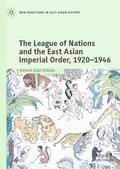 Goto-Shibata |  The League of Nations and the East Asian Imperial Order, 1920¿1946 | Buch |  Sack Fachmedien