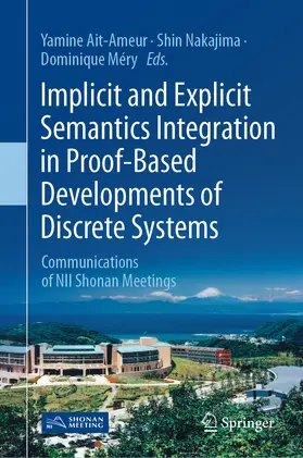 Ait-Ameur / Nakajima / Méry |  Implicit and Explicit Semantics Integration in Proof-Based Developments of Discrete Systems | eBook | Sack Fachmedien