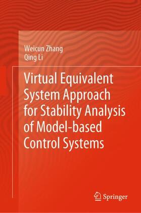 Li / Zhang | Virtual Equivalent System Approach for Stability Analysis of Model-based Control Systems | Buch | 978-981-1555-37-4 | sack.de