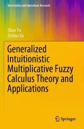 Yu / Xu | Generalized Intuitionistic Multiplicative Fuzzy Calculus Theory and Applications | Buch | 978-981-1556-14-2 | sack.de