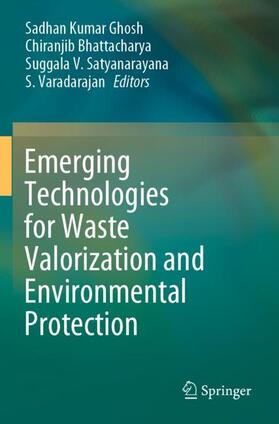 Ghosh / Varadarajan / Bhattacharya | Emerging Technologies for Waste Valorization and Environmental Protection | Buch | 978-981-1557-38-5 | sack.de