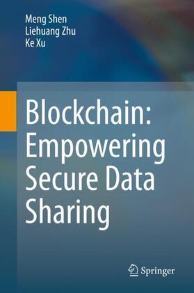 Shen / Xu / Zhu | Blockchain: Empowering Secure Data Sharing | Buch | 978-981-1559-38-9 | sack.de