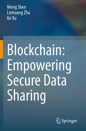 Shen / Xu / Zhu | Blockchain: Empowering Secure Data Sharing | Buch | 978-981-1559-41-9 | sack.de