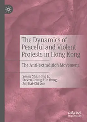Lo / Hung / Loo | The Dynamics of Peaceful and Violent Protests in Hong Kong | E-Book | www.sack.de