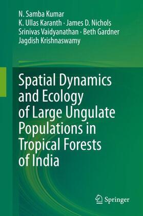 Kumar / Karanth / Krishnaswamy | Spatial Dynamics and Ecology of Large Ungulate Populations in Tropical Forests of India | Buch | 978-981-1569-33-3 | sack.de