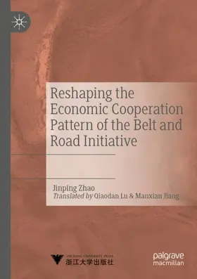 Zhao |  Reshaping the Economic Cooperation Pattern of the Belt and Road Initiative | Buch |  Sack Fachmedien