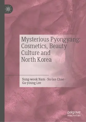 Sung-wook / Su-lan / Ga-young |  Mysterious Pyongyang: Cosmetics, Beauty Culture and North Korea | Buch |  Sack Fachmedien