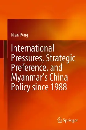 Peng |  International Pressures, Strategic Preference, and Myanmar's China Policy since 1988 | Buch |  Sack Fachmedien
