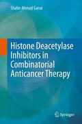 Ganai |  Histone Deacetylase Inhibitors in Combinatorial Anticancer Therapy | Buch |  Sack Fachmedien