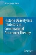 Ganai |  Histone Deacetylase Inhibitors in Combinatorial Anticancer Therapy | eBook | Sack Fachmedien