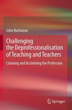 Buchanan |  Challenging the Deprofessionalisation of Teaching and Teachers | Buch |  Sack Fachmedien