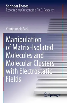 Park |  Manipulation of Matrix-Isolated Molecules and Molecular Clusters with Electrostatic Fields | Buch |  Sack Fachmedien