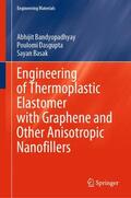 Bandyopadhyay / Basak / Dasgupta |  Engineering of Thermoplastic Elastomer with Graphene and Other Anisotropic Nanofillers | Buch |  Sack Fachmedien
