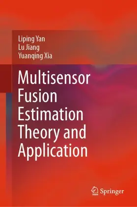 Yan / Xia / Jiang |  Multisensor Fusion Estimation Theory and Application | Buch |  Sack Fachmedien