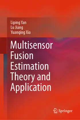 Yan / Jiang / Xia |  Multisensor Fusion Estimation Theory and Application | eBook | Sack Fachmedien