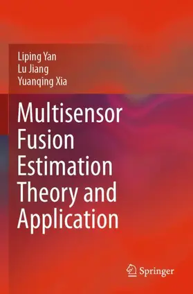 Yan / Xia / Jiang |  Multisensor Fusion Estimation Theory and Application | Buch |  Sack Fachmedien