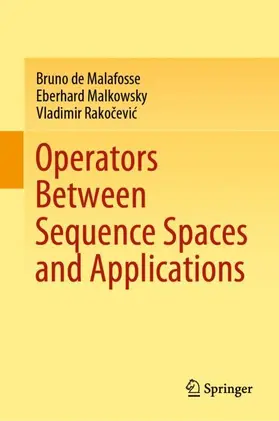 de Malafosse / Rakocevic / Malkowsky |  Operators Between Sequence Spaces and Applications | Buch |  Sack Fachmedien