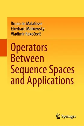 de Malafosse / Malkowsky / Rakocevic |  Operators Between Sequence Spaces and Applications | eBook | Sack Fachmedien