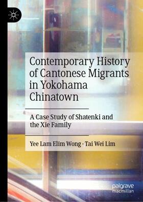 Lim / Wong |  Contemporary History of Cantonese Migrants in Yokohama Chinatown | Buch |  Sack Fachmedien