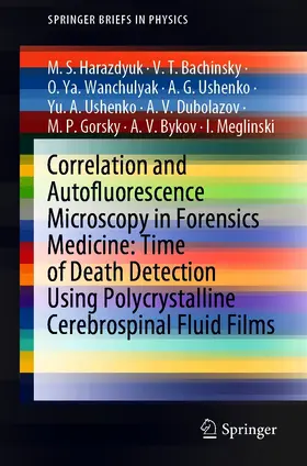 Harazdyuk / Bachinsky / Wanchulyak |  Correlation and Autofluorescence Microscopy in Forensics Medicine: Time of Death Detection Using Polycrystalline Cerebrospinal Fluid Films | eBook | Sack Fachmedien