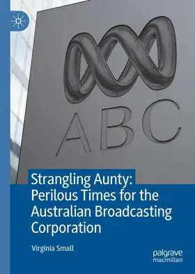 Small | Strangling Aunty: Perilous Times for the Australian Broadcasting Corporation | E-Book | sack.de