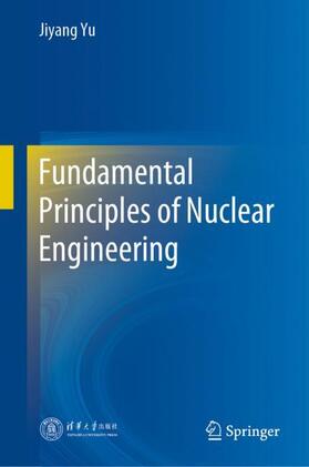 Yu | Fundamental Principles of Nuclear Engineering | Buch | 978-981-1608-38-4 | sack.de